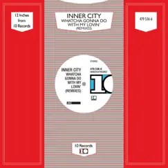 Whatcha Gonna Do With My Lovin' (Remixes) - Single by Inner City album reviews, ratings, credits
