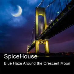 Blue Haze Around the Crescent Moon - Single by SpiceHouse album reviews, ratings, credits