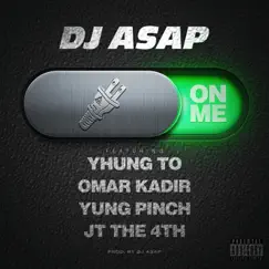 On Me (feat. Yhung T.O., Yung Pinch, Omar Kadir & JT the 4th) - Single by Dj Asap album reviews, ratings, credits