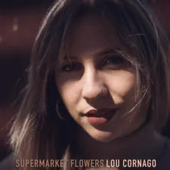 Supermarket Flowers - Single by Lou Cornago album reviews, ratings, credits