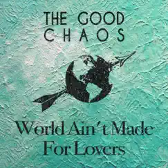 World Ain't Made for Lovers - Single by The Good Chaos album reviews, ratings, credits