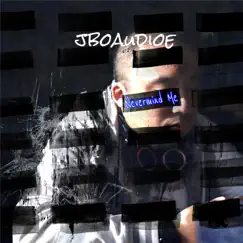 Nevermind Me by Jboaudioe album reviews, ratings, credits