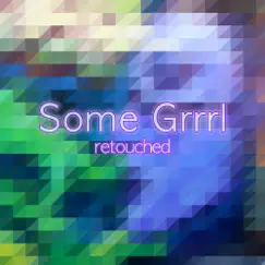 Some Grrrl (Retouched) by Somegirl album reviews, ratings, credits