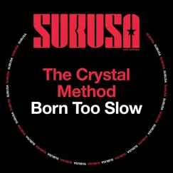 Born Too Slow - Single by The Crystal Method album reviews, ratings, credits