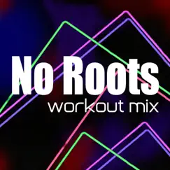 No Roots (Workout Mix) Song Lyrics