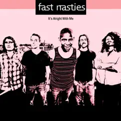 It's Alright with Me - Single by Fast Nasties album reviews, ratings, credits