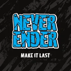 Make It Last by Never Ender album reviews, ratings, credits