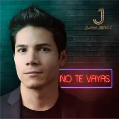 No te vayas - Single by Juan Jerez album reviews, ratings, credits