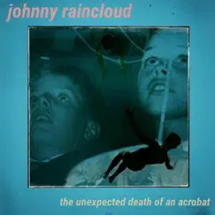 The Unexpected Death of an Acrobat by Johnny Raincloud album reviews, ratings, credits