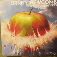 All the Way by Danny Newcomb & the Sugarmakers album reviews, ratings, credits