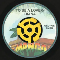 To Be a Lover (Have Mercy) / Diana - Single by George Faith album reviews, ratings, credits