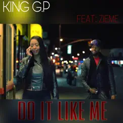 Do It Like Me (feat. Zieme) - Single by King G.P album reviews, ratings, credits