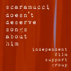 Scaramucci Doesn't Deserve Songs About Him - Single by Independent Film Support Group album reviews, ratings, credits