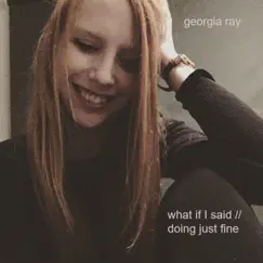 What If I Said / Doing Just Fine - Single by Georgia Ray album reviews, ratings, credits