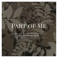 Part of Me - Single by Brandon Musser album reviews, ratings, credits