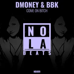 Come on Bitch - Single by Dmoney & BBK album reviews, ratings, credits