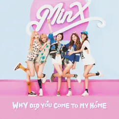 Why Did You Come To My Home - Single by Minx album reviews, ratings, credits