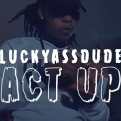 Act Up - Single by Luckyassdude album reviews, ratings, credits