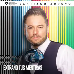 Extraño Tus Mentiras - Single by Santiago Arroyo & Instituto Mexicano del Mariachi album reviews, ratings, credits