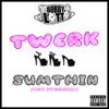 Twerk Sumthin (feat. Starchile) - Single album lyrics, reviews, download