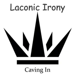Caving In - Single by Laconic Irony album reviews, ratings, credits