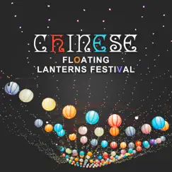Chinese Floating Lanterns Festival: The Top of Asian Ancient Music Zen for Happiness, Traditional Believings, Celebrate Life & Love by Various Artists album reviews, ratings, credits
