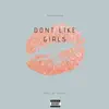 Don't Like Girls - Single album lyrics, reviews, download