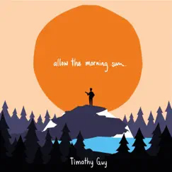 Allow the Morning Sun - EP by Timothy Guy album reviews, ratings, credits