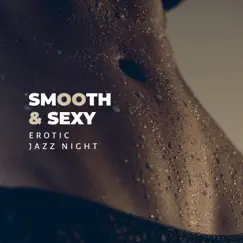 Smooth & Sexy: Erotic Jazz Night - Sensual Midnight Love, Love Essence, Blue Sunset, Romantic Note by Sexual Music Collection album reviews, ratings, credits