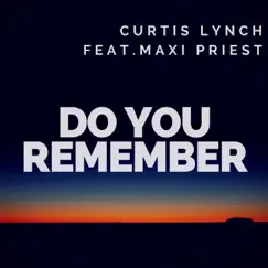Do You Remember (feat. Maxi Priest) - Single by Curtis Lynch album reviews, ratings, credits
