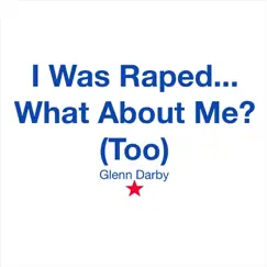 I Was Raped... What About Me? (Too) - Single by Glenn Darby album reviews, ratings, credits