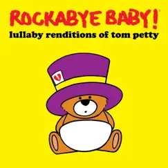 Lullaby Renditions of Tom Petty by Rockabye Baby! album reviews, ratings, credits