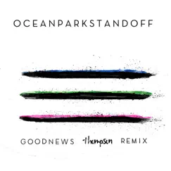 Good News (Thompson Remix) - Single by Ocean Park Standoff album reviews, ratings, credits
