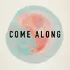 Come Along - Single album lyrics, reviews, download