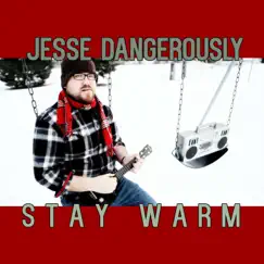 Stay Warm - Single by Jesse Dangerously album reviews, ratings, credits