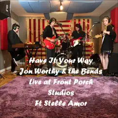 Have It Your Way (Live at Front Porch Studios) [feat. Stelle Amor] - Single by Jon Worthy & The Bends album reviews, ratings, credits