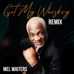 Got My Whiskey Remix - Single by Mel Waiters album reviews, ratings, credits