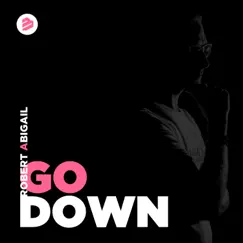 Go Down - Single (Radio Edit) - Single by Robert Abigail album reviews, ratings, credits