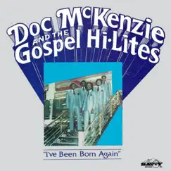 I've Been Born Again by Doc McKenzie & The Gospel Hi-Lites album reviews, ratings, credits