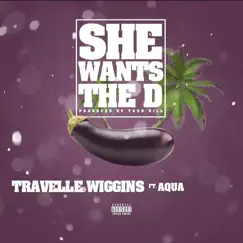 She Wants the D (feat. Aqua) - Single by Travelle Wiggins album reviews, ratings, credits