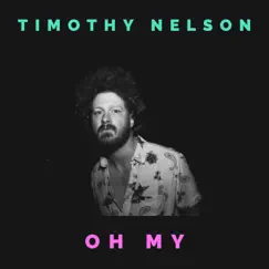 Oh My - Single by Timothy Nelson album reviews, ratings, credits