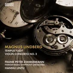 Magnus Lindberg: Tempus fugit & Violin Concerto No. 2 by Frank Peter Zimmermann, The Finnish Radio Symphony Orchestra & Hannu Lintu album reviews, ratings, credits