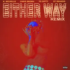 Either Way (Remix) [feat. Chris Brown, Yo Gotti, O.T. Genasis] - Single by K. Michelle album reviews, ratings, credits