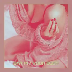 Your Body - Single by EM PI album reviews, ratings, credits