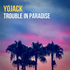 Trouble in Paradise - Single by YoJACK album reviews, ratings, credits