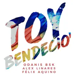 Toy' Bendecio' - Single by Odanis BSK album reviews, ratings, credits