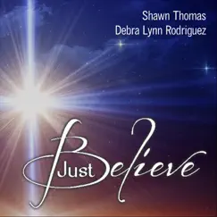 Just Believe (feat. Debra Lynn Rodriguez) - Single by Shawn Thomas album reviews, ratings, credits