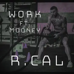 Work (feat. Mooney) - Single by R. Cal album reviews, ratings, credits