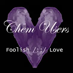 Foolish /::/ Love by Chem Users album reviews, ratings, credits