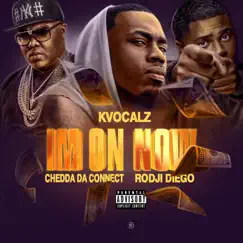 I'm On Now (feat. Chedda Da Connect & Rodji Diego) - Single by Kvocalz album reviews, ratings, credits